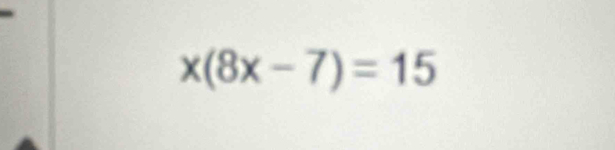 x(8x-7)=15