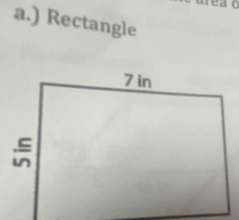 area o 
a.) Rectangle