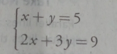 beginarrayl x+y=5 2x+3y=9endarray.