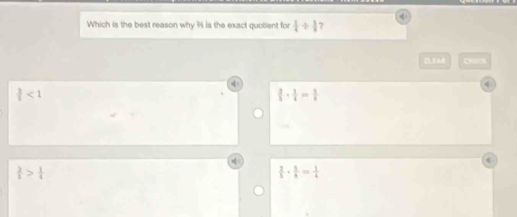 Which is the best reason why 3 is the exact quotient for  1/4 /  5/8  ?
CEAB
 3/5 <1</tex>
 3/5 *  1/4 = 5/5 
 2/b > 1/4 
 2/5 ·  5/8 = 1/4 