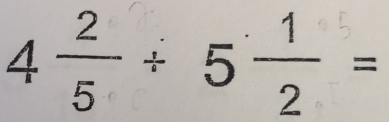 4÷+ 5÷=