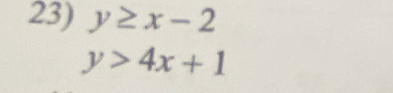 y≥ x-2
y>4x+1