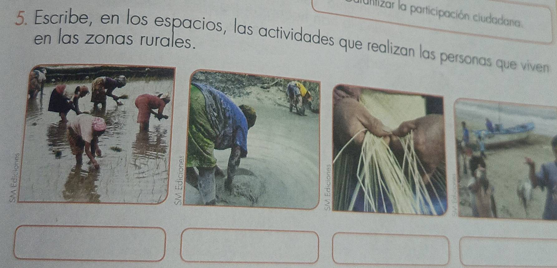 uniltizar la participación ciudadana. 
en las zonas rurales. 
5. Escribe, en los espacios, las actividades que realizan las personas que viven