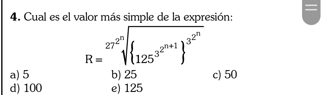 Cual es el valor más simple de la expresión:
R=sqrt[27^(2^n)sqrt n]( 125^(3^2^n+1)) ^3^(2^n)
a) 5 b) 25 c) 50
d) 100 e) 125