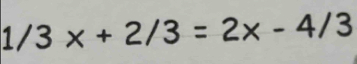 1/3x+2/3=2x-4/3