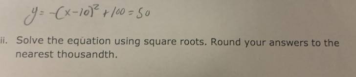 Solve the eqüation using square roots. Round your answers to the 
nearest thousandth.