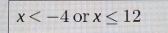 x or x≤ 12