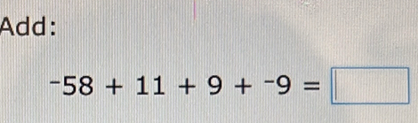 Add:
-58+11+9+-9=□