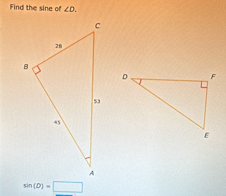 Find the sine of ∠ D.
sin (D)=□