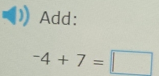 Add:
^-4+7=□