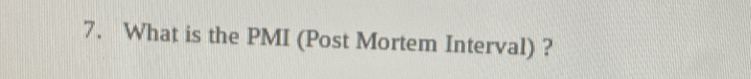 What is the PMI (Post Mortem Interval) ?