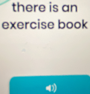 there is an 
exercise book