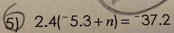 2.4(^-5.3+n)=^-37.2