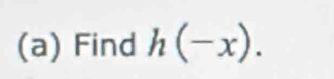 Find h(-x).