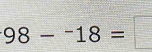 98-^-18=□