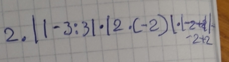 |1-3:3|· |2· (-2)|· |-2+1|-2+2|
-2+2