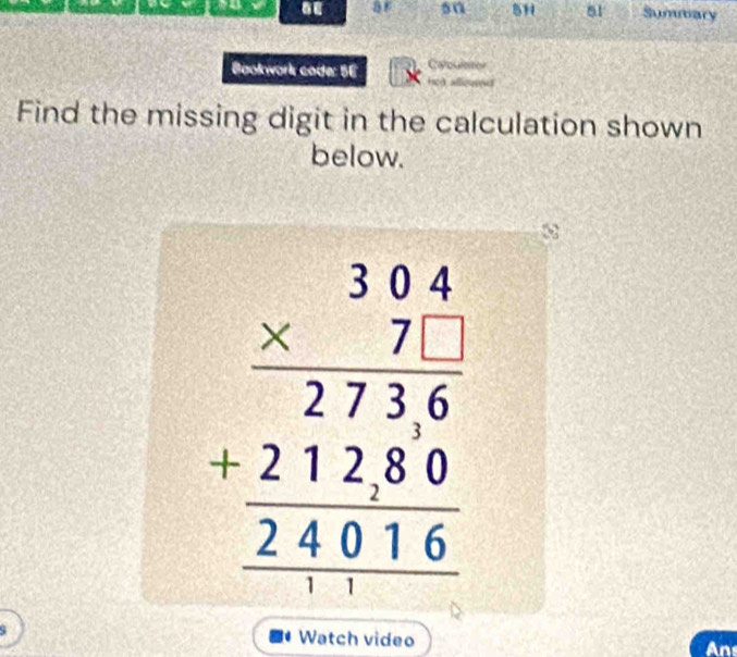 sn 81 Sumbary 
Baokwork code: 5É Cao 
Find the missing digit in the calculation shown 
below.
beginarrayr 3beginarrayr 304 _ * 716 _ 21280 hline 24016endarray
Watch video An