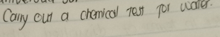 Cary out a chenical test for wales.