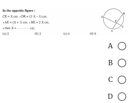 In the opposite figure :
CE=xcm., DE=(3x-1)cm. 
, AE=(X+1)cm., BE=2Xcm. 
, then X= _ cm.
(a) 2 (b) 3 (c) 4 (d) 6
A
B
C
D