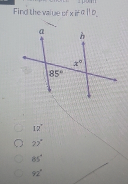 Find the value of x if a||b.
12°
22°
85°
92°