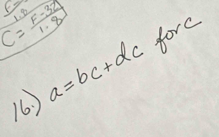  5/3 sqrt(2)
C= (F-32)/1.8 
a=bc+dc forc 
16 )