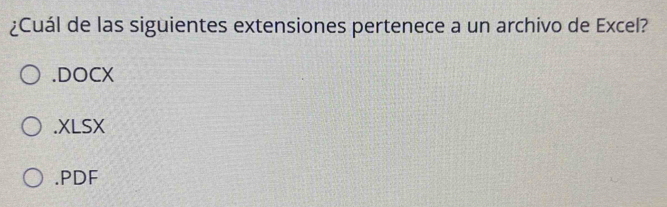 ¿Cuál de las siguientes extensiones pertenece a un archivo de Excel?.DOCX.XLSX.PDF