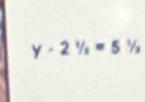 y-2^(1=51/2)=5^1/_2