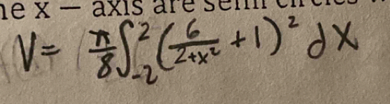 V= π /8 ∈t _(-2)^2( 6/2+x^2 +1)^2dx