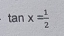 tan x= 1/2 