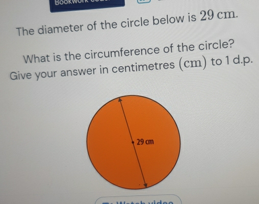 BOOKWUI 
The diameter of the circle below is 29 cm. 
What is the circumference of the circle? 
Give your answer in centimetres (cm) to 1 d.p.