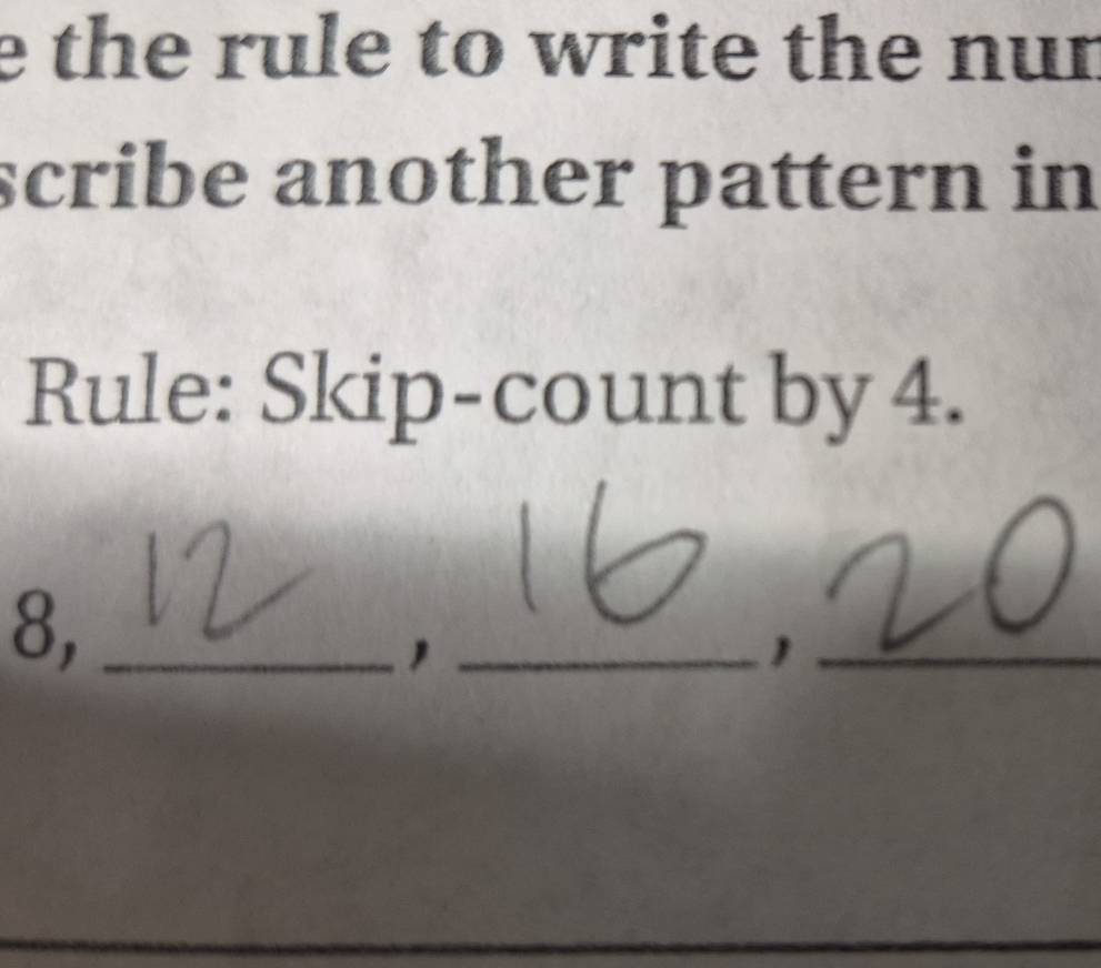 the rule to write the nun 
scribe another pattern in 
Rule: Skip-count by 4.
8,_ 
__