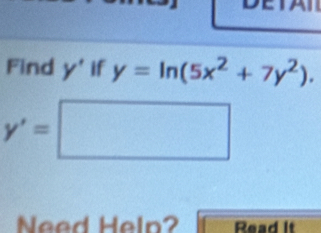 Find y' if y=ln (5x^2+7y^2).
y'=□
Need Heln? Read It