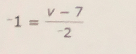 -1= (V-7)/-2 