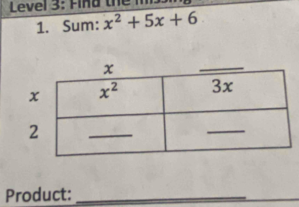 Level 3: Find the 
1. Sum: x^2+5x+6
Product:_