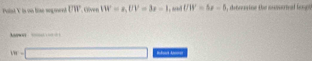 Paint Y is on line segment UW, Given IW=x, UV=3x=1 ,and UW=6x-5 , determine the numerical fengi 
Answer Annahar
HF=□ Biduan Answer