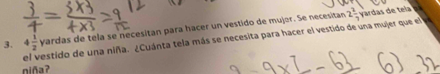 4 1/2 yardas de tela se necesitan para hacer un vestido de mujer. Se necesitan
2 2/7 yardar l 
de una niña. ¿Cuánta tela más se necesita para hacer el vestido de una mujer que el ve 
niña?