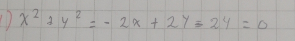 x^2+y^2=-2x+2y-24=0