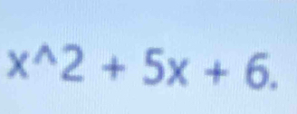 x^(wedge)2+5x+6.