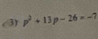 p^2+13p-26=-7