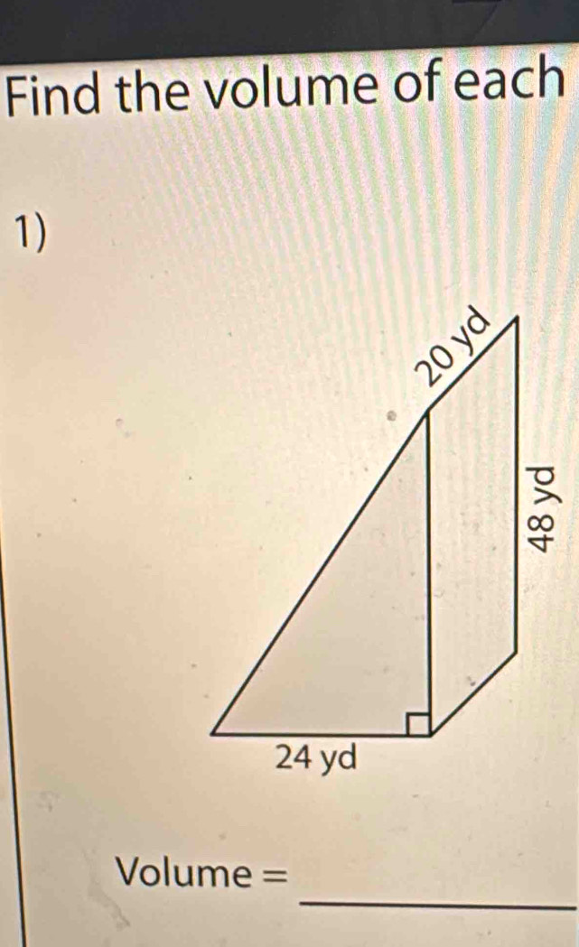 Find the volume of each 
1) 
_
Volume =