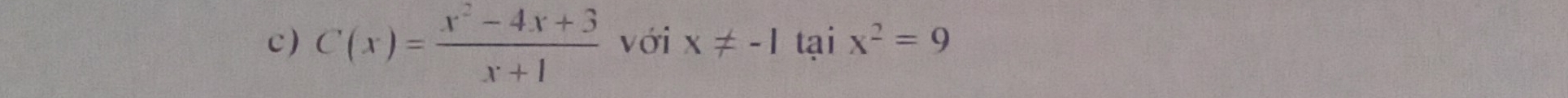 C(x)= (x^2-4x+3)/x+1  với x!= -1 tại x^2=9