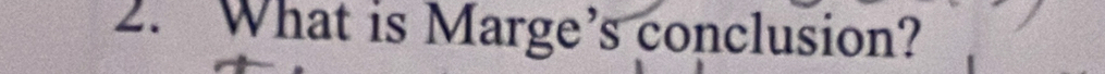 What is Marge’s conclusion?