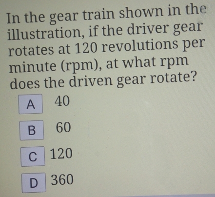 Solved: In the gear train shown in the illustration, if the driver gear ...