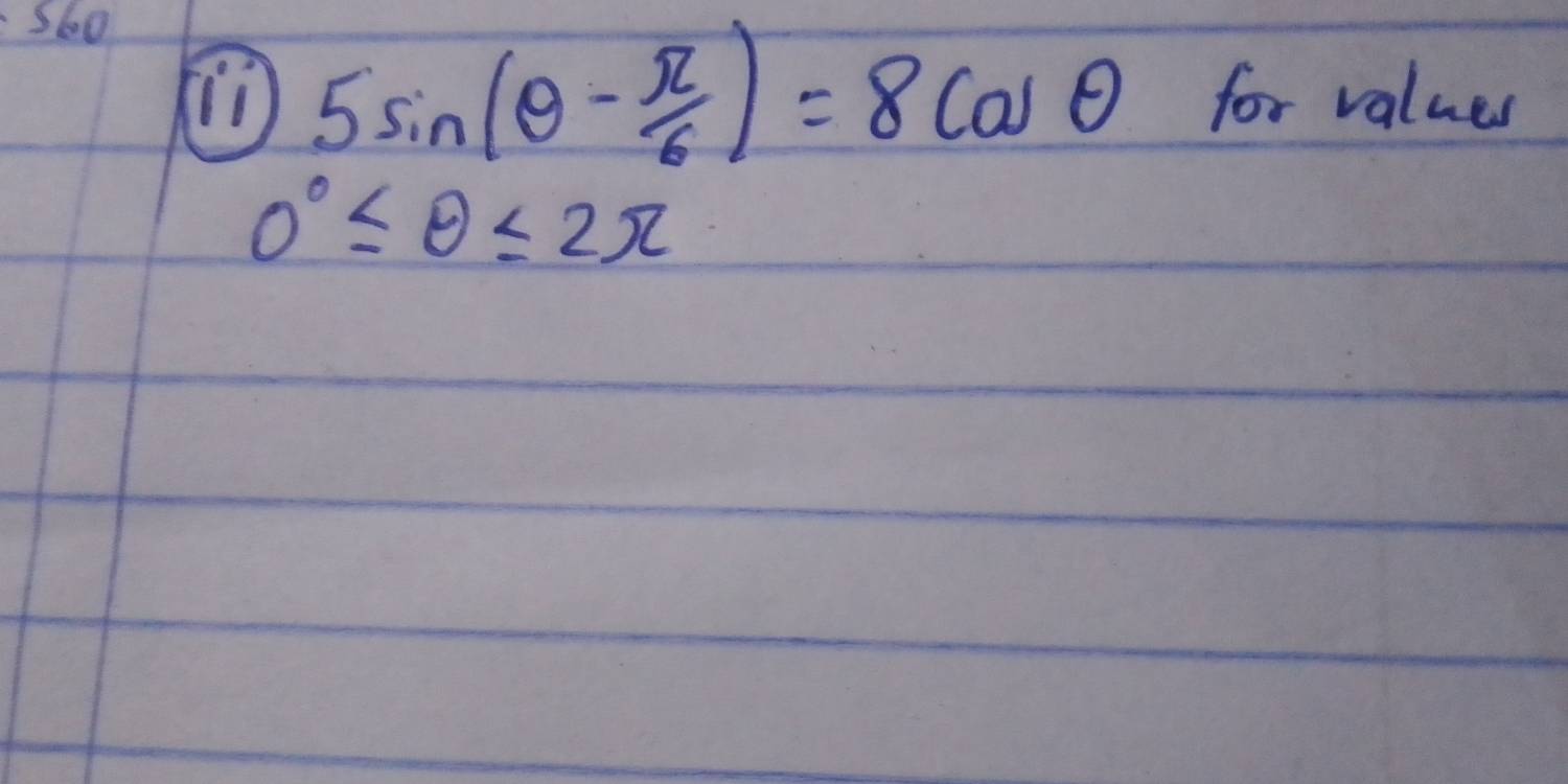 S60
5sin (θ - π /6 )=8cos θ for values
0°≤ θ ≤ 2π