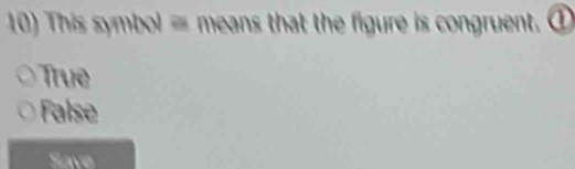 This symbol ≡ means that the figure is congruent. ①
True
False
Save