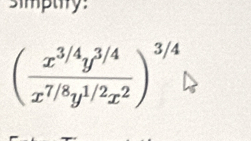 simptry:
( (x^(3/4)y^(3/4))/x^(7/8)y^(1/2)x^2 )^3/4