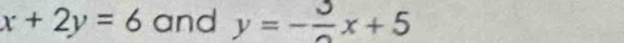 x+2y=6 and y=-frac 3x+5