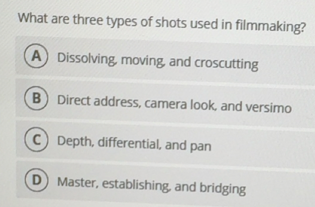 Solved: What are three types of shots used in filmmaking? A Dissolving ...