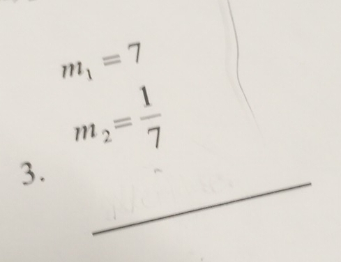 m_1=7
m_2= 1/7 
_ 
3.