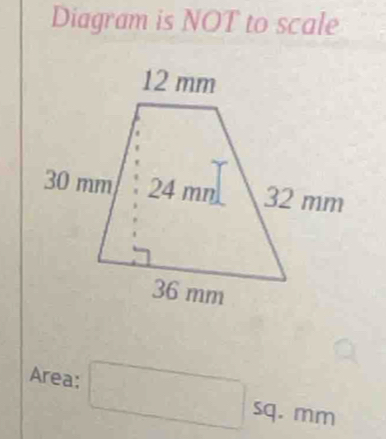 Diagram is NOT to scale 
Area: □ □  sq. mm